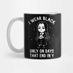 I Wear Black Only On Days That End in Y - Evil Movie Darkness Gift Mug